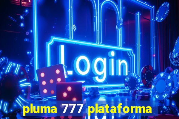 pluma 777 plataforma